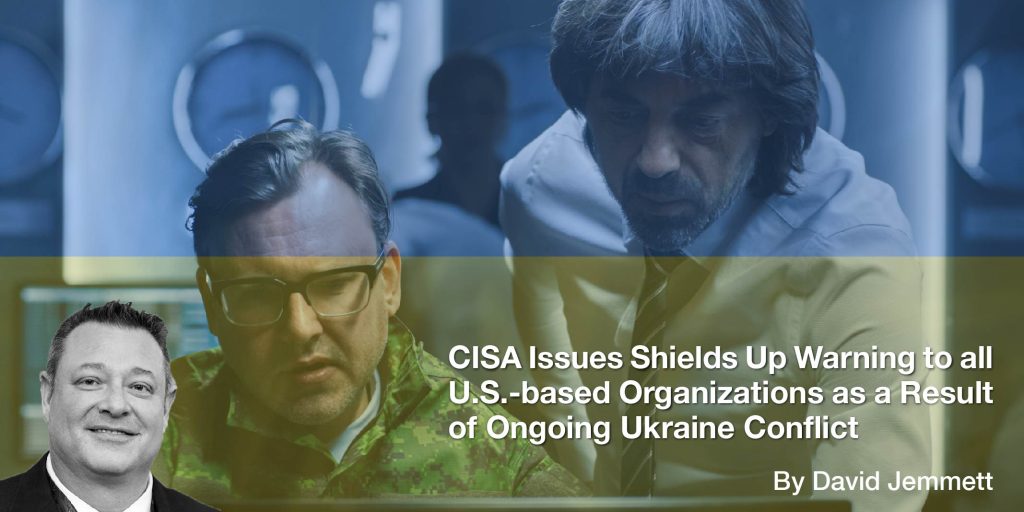 CISA Issues Shields Up Warning to all U.S.-based Organizations as a Result of Ongoing Ukraine Conflict Image