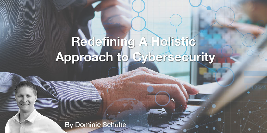 Redefining A Holistic Approach to Cybersecurity