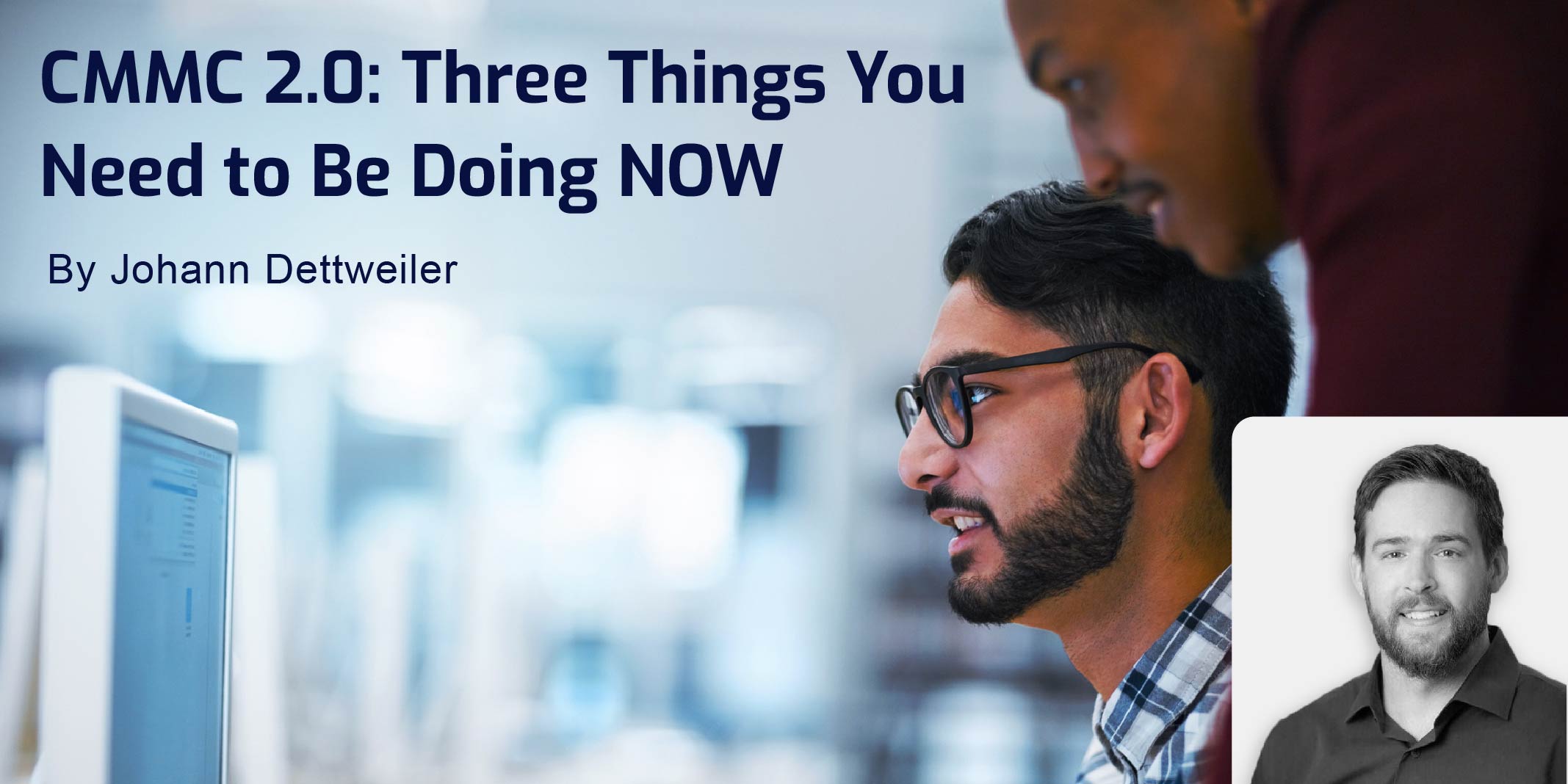 CMMC 2.0: Three Things You Need to Be Doing NOW