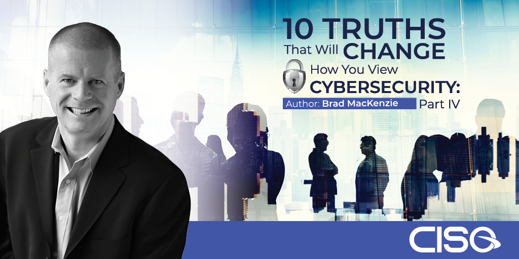10 Truths That Will Change How You View Cybersecurity: Part IV