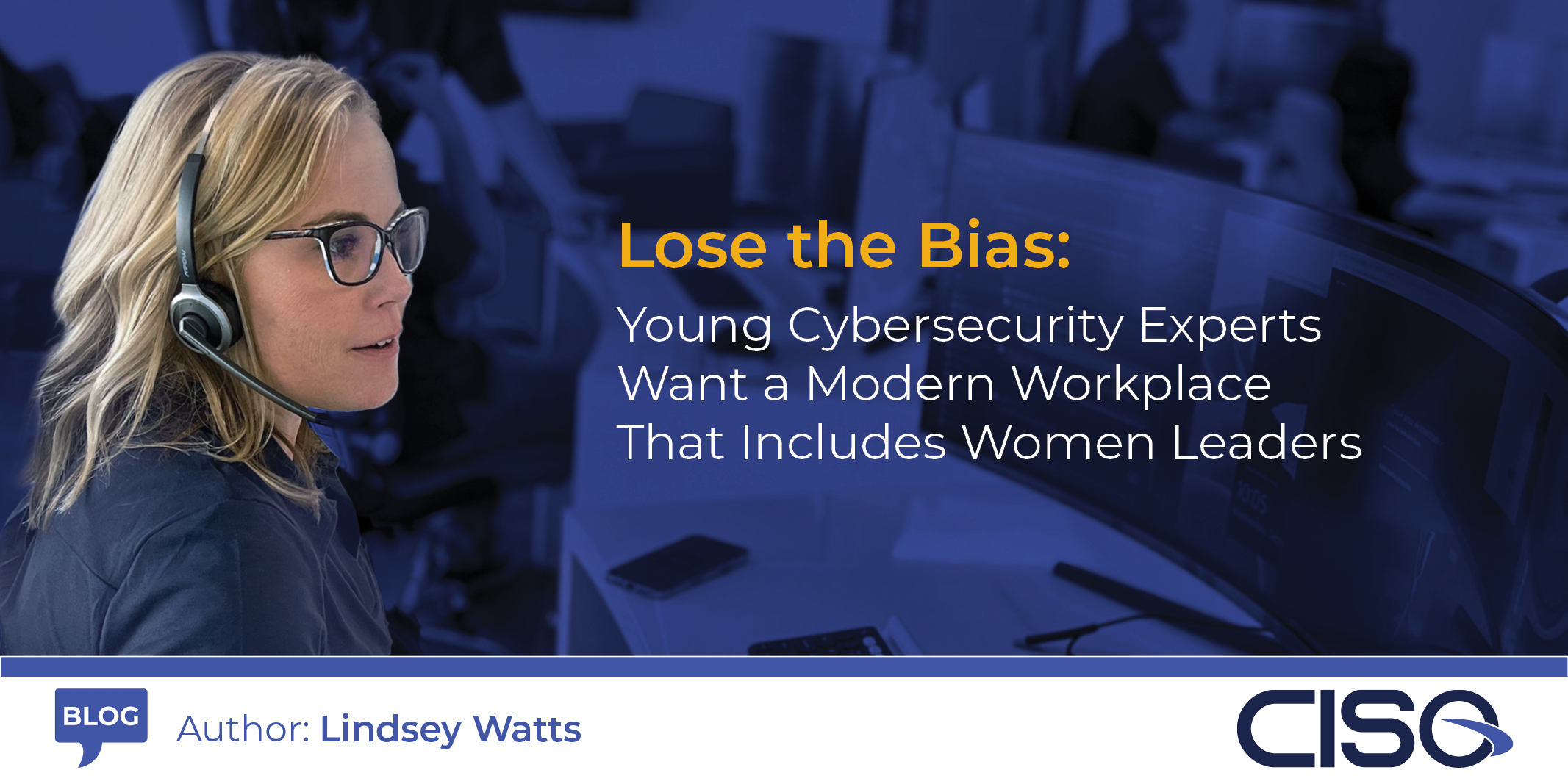 Lose the Bias: Young Cybersecurity Experts Want a Modern Workplace That Includes Women Leaders