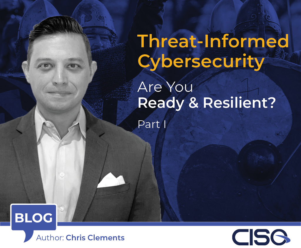 Threat-Informed Cybersecurity: Are You Ready and Resilient? Part I 