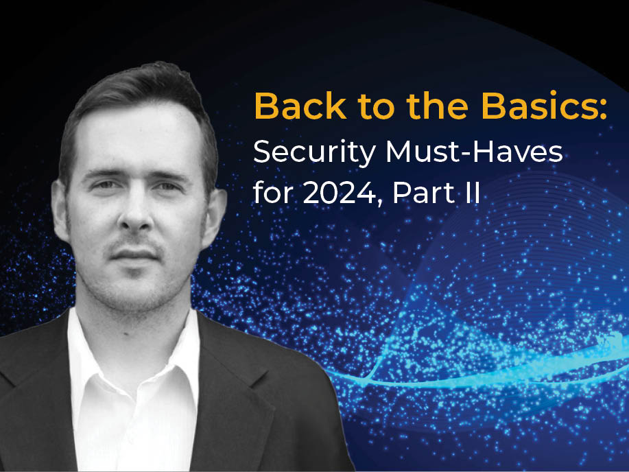 Back to the Basics: Security Must-Haves for 2024, Part II Blog Image