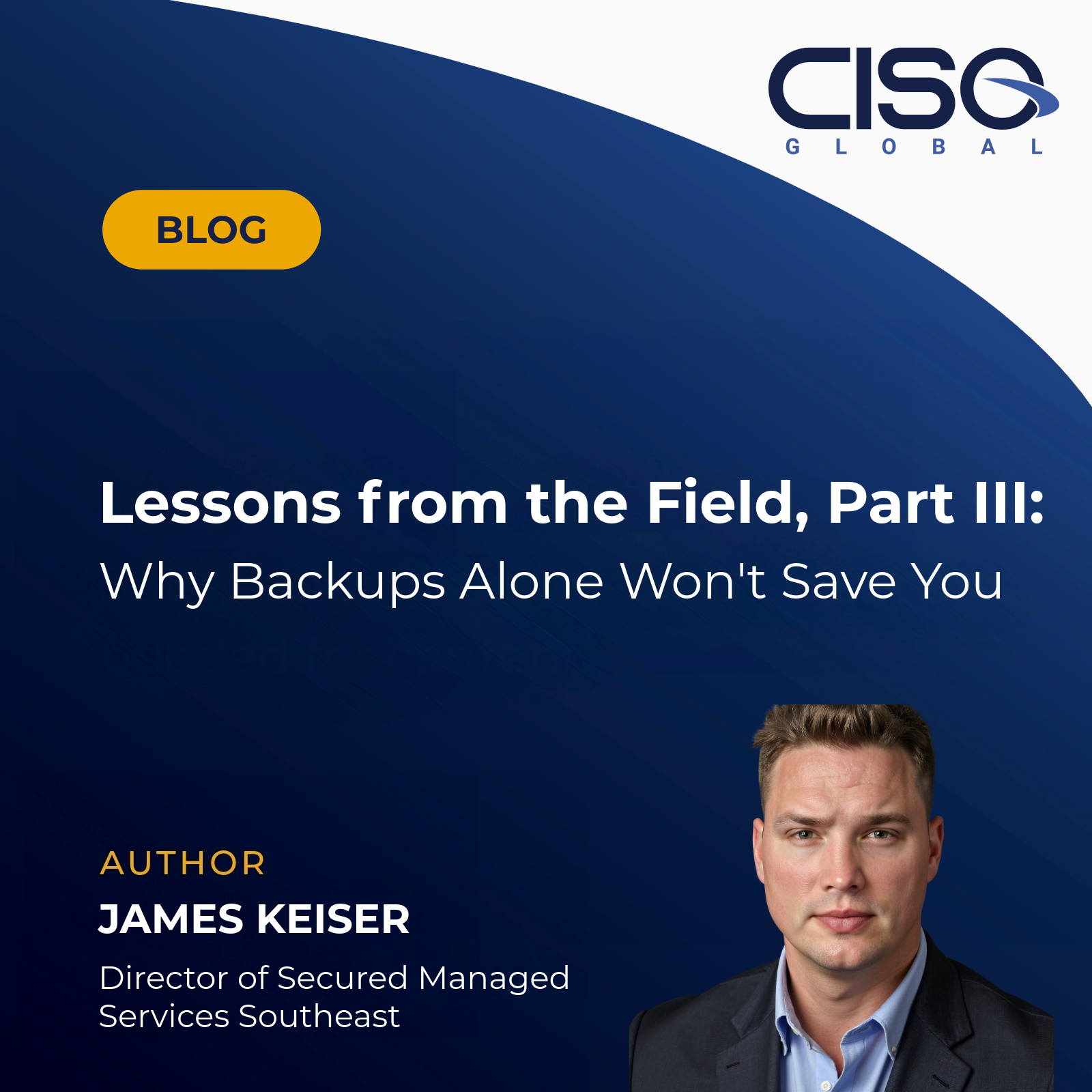 Lessons from the Field, Part III: Why Backups Alone Won’t Save You