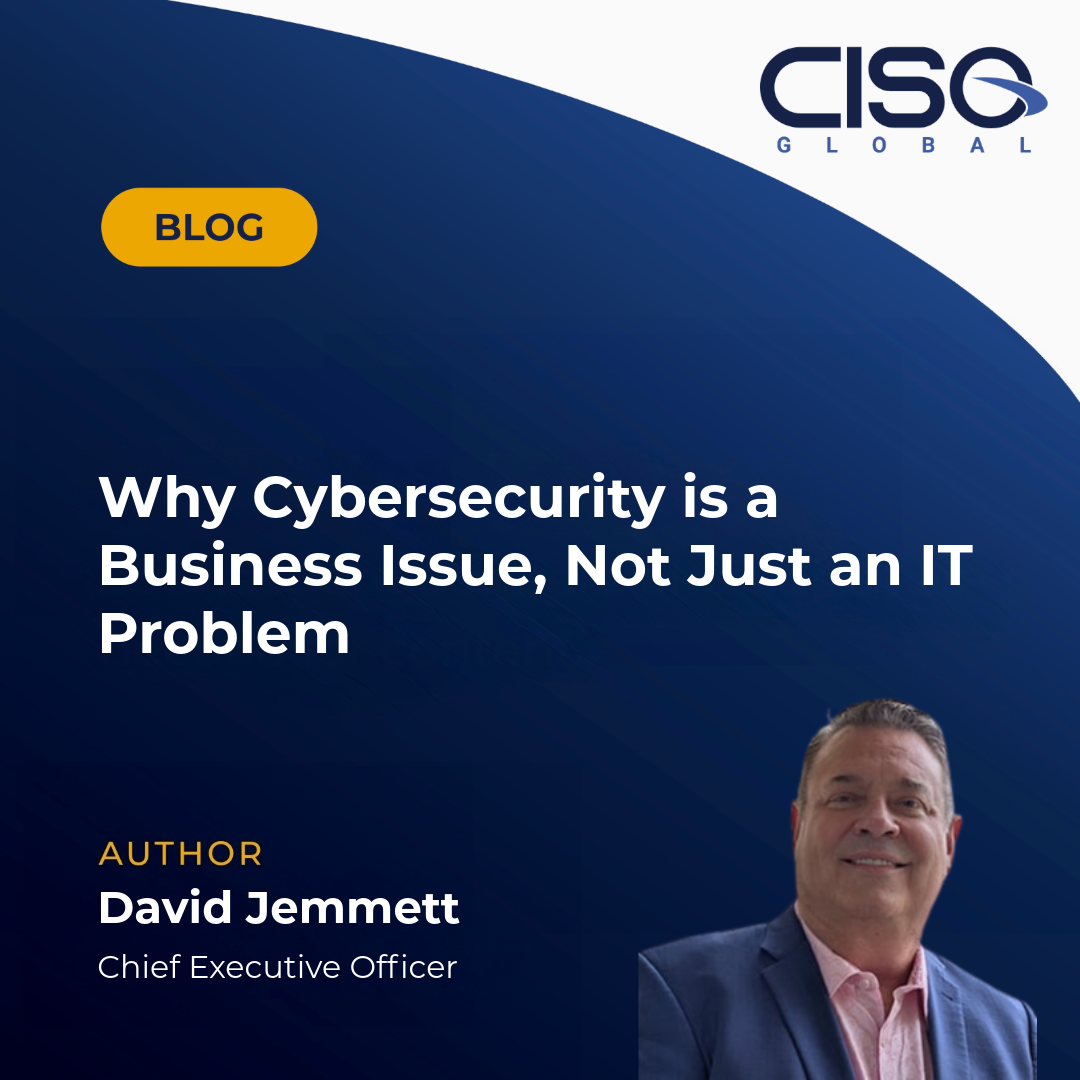 Why Cybersecurity Is a Business Problem, Not Just an IT Issue