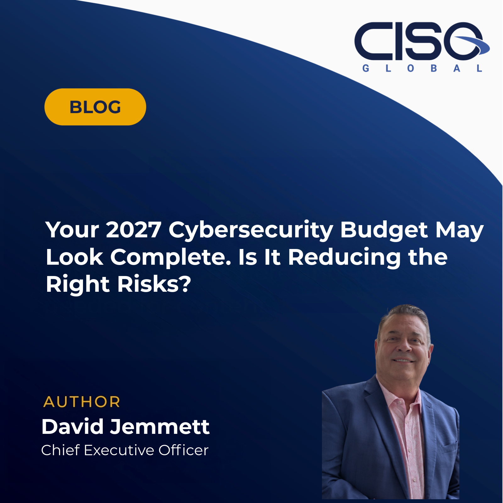 David Jemmett: Five Questions CEOs Should Ask Before Approving a 2027 Cybersecurity Budget